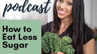251: How To Eat Less Sugar