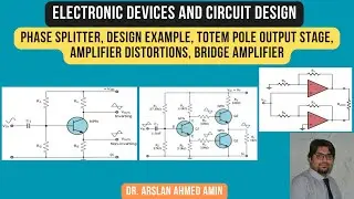 Phase Splitter, Design Example, Totem Pole Output Stage, Amplifier Distortions, Bridge Amplifier