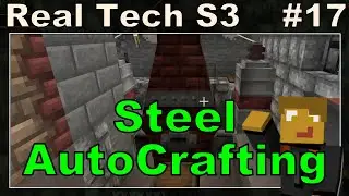 Real Tech S3E17 - Steel Autocrafting