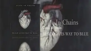 Alice In Chains/Check My Brain/Black Gives Way To Blue