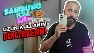 GALAXY S24 ULTRA DENEYİMLERİM!