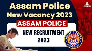 Assam Police New Vacancy 2023 | Assam Police New Recruitment 2023 | Complete Details