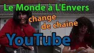Le Monde à L'Envers change de chaîne YouTube !