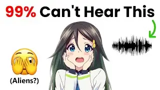 Only Aliens Can Hear This Sound!