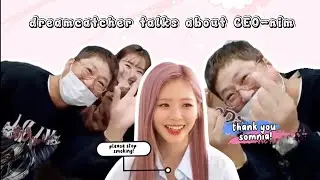 Dreamcatcher (드림캐쳐) talks about CEO-nim