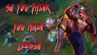 So You Think You Main Leesin | League Of Legends