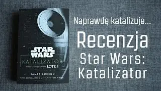 Naprawdę katalizuje... - Recenzja książki Star Wars: Katalizator