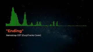 "Ending" (From Nanostray) GuzyTracks Cover
