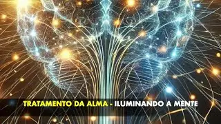 TRATAMENTO DA ALMA -  Iluminando a Mente!