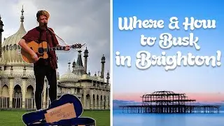 Busking in Brighton - How and Where?