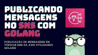 Publisher em Go - Publicando mensagens em tópicos SNS com GoLang