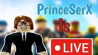 PrinceSerX Roblox Live!