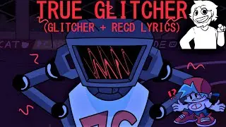 TRUE GLITCHER!!! (OG Glitcher + RecD Lyrics)