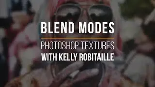 Blend Modes - Custom Photoshop Textures Walkthrough with Kelly Robitaille | PRO EDU