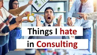 Things I hate in Management Consulting
