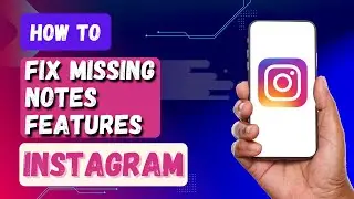 How To Fix Missing Instagram Notes?