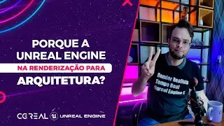 PORQUE UNREAL ENGINE NA RENDERIZAÇÃO PARA ARQUITETURA?