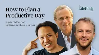 How to Plan a Productive Day | Inspiring Advice from Chris Bailey, David Allen & Jim Kwik