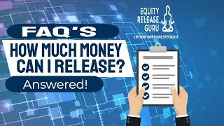 How much money can I release?   Equity Release Guru FAQ's