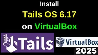 How to Download and Install Tails OS 6.17 on VirtualBox