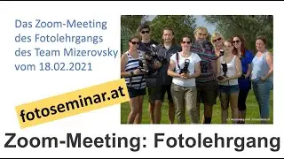 fotoseminar.at - Zoom Meeting: Fotolehrgang 18.2.2021 - mizerovsky.com