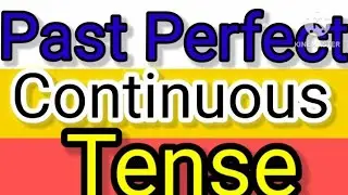 What is Past Perfect Continuous Tense. Examples of Past Perfect Continuous Tense.