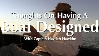 Thoughts on Having a Boat Designed with Captain Havilah Hawkins