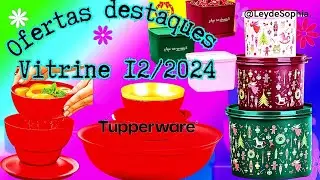 OFERTAS DESTAQUES VITRINE 12/2024 TUPPERWARE