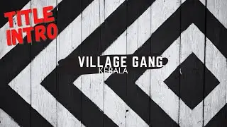 Village Gang Kerala | Intro |Kerala | village | Title video| VGK|