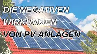 Die negativen Wirkungen von PV-Anlagen