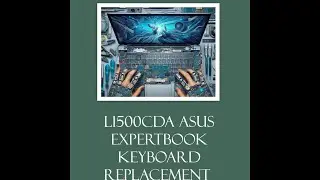 L1500CDA ASUS ExpertBook Keyboard Replacement and Full Laptop Assembly & Disassembly