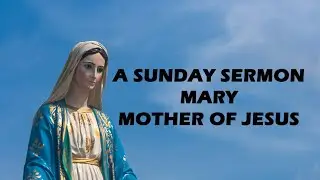 A Loving Path Forward - Mary, Mother of Jesus - A Sunday Sermon