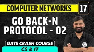 Computer Networks 17 | Go Back-N Protocol - 02 | Computer Science & IT | GATE Crash Course