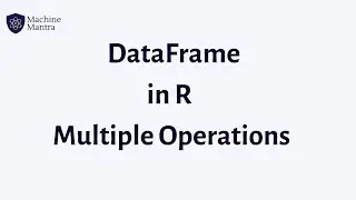 Create a dataframe in R from vectors | Ways to access items from dataframe | other operations in R