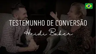 Testemunho de conversão : Heidi Baker