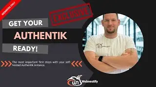 The Ultimate Guide to Authentik Setup: Exclusive For Webnestify Members