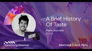 Paris Design Meetup #2 | A Brief History of Taste | Pierre Jeannelle, Bruno