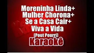 Moreninha Linda, Mulher Chorona, Se a Casa Cair e Viva a Vida - Pout Pourri - Karaokê
