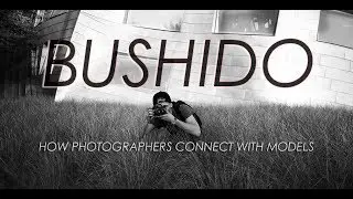 Bushido - How Photographers Connect With Models