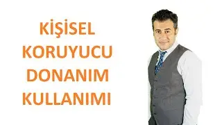 Kişisel  Koruyucu Donanım Kullanımı