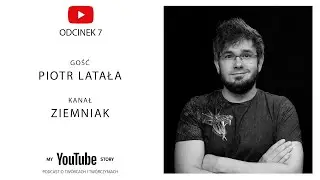 #7 My YouTube Story - Piotr Latała | ,,Ziemniak, jesteś fajnym człowiekiem"