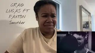 Craig Lucas Ft Paxton - Smother | REACTION!!!