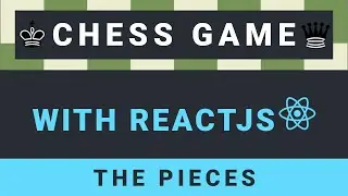 Create a Chess Game with ReactJS - Part 2: The pieces