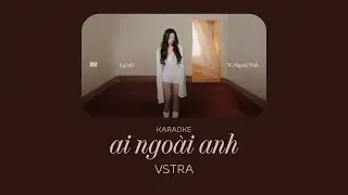Ai Ngoài Anh - VSTRA [KARAOKE]