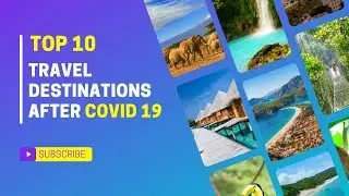 TOP 10 TRAVEL DESTINATIONS AFTER COVID 19