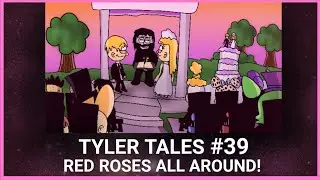Tyler Tales #39 | Red Roses All Around! (Season 4)