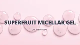 Mix and Match: Superfruit Micellar Gel