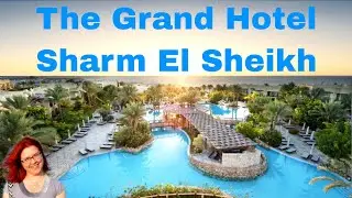 A review of The Grand Hotel Sharm El Sheikh in the Hadaba area of ​​Sharm El Sheikh