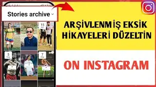 Instagram'da Eksik Arşivlenen Hikayeler Nasıl Düzeltilir - 2024