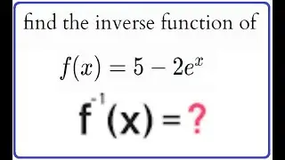 265: 3.2 #1 Find the Inverse function of y=5-2e^x